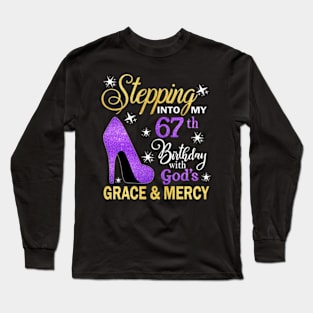 Stepping Into My 67th Birthday With God's Grace & Mercy Bday Long Sleeve T-Shirt